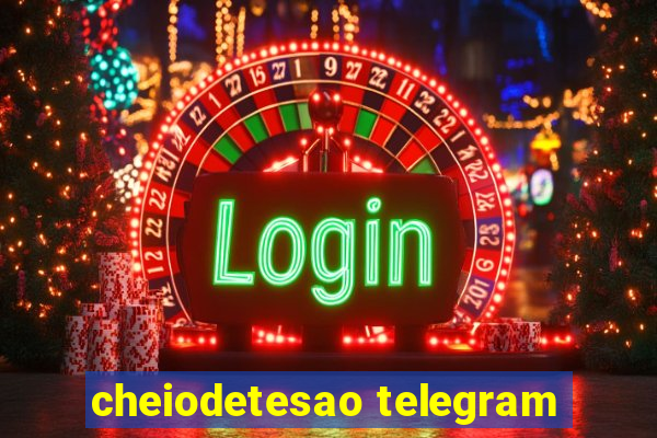 cheiodetesao telegram